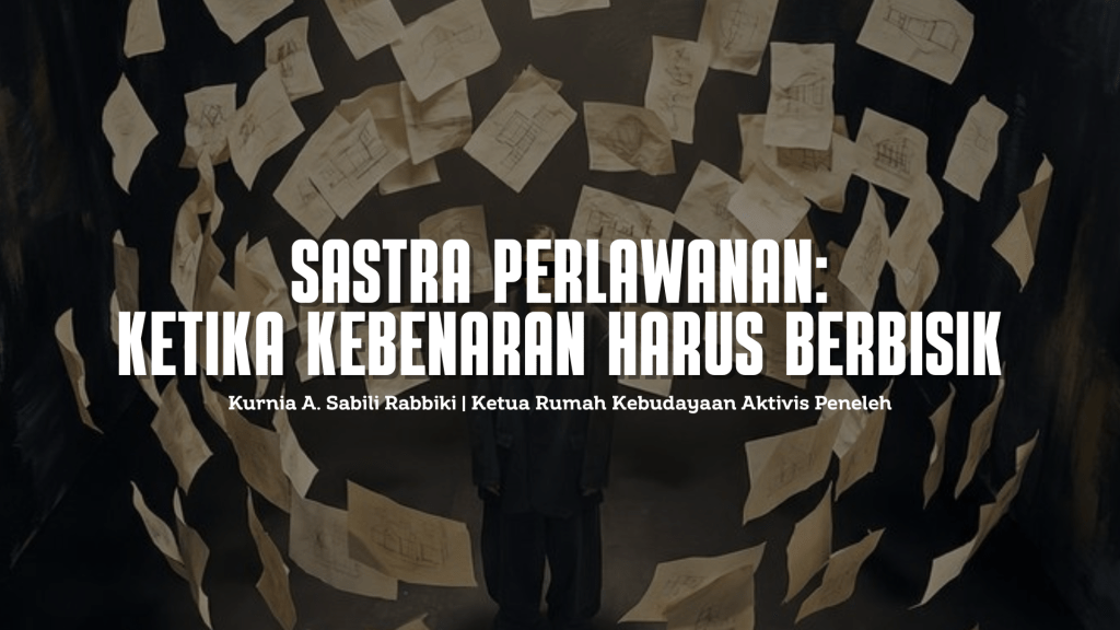 Sastra Perlawanan: Ketika Kebenaran Harus Berbisik